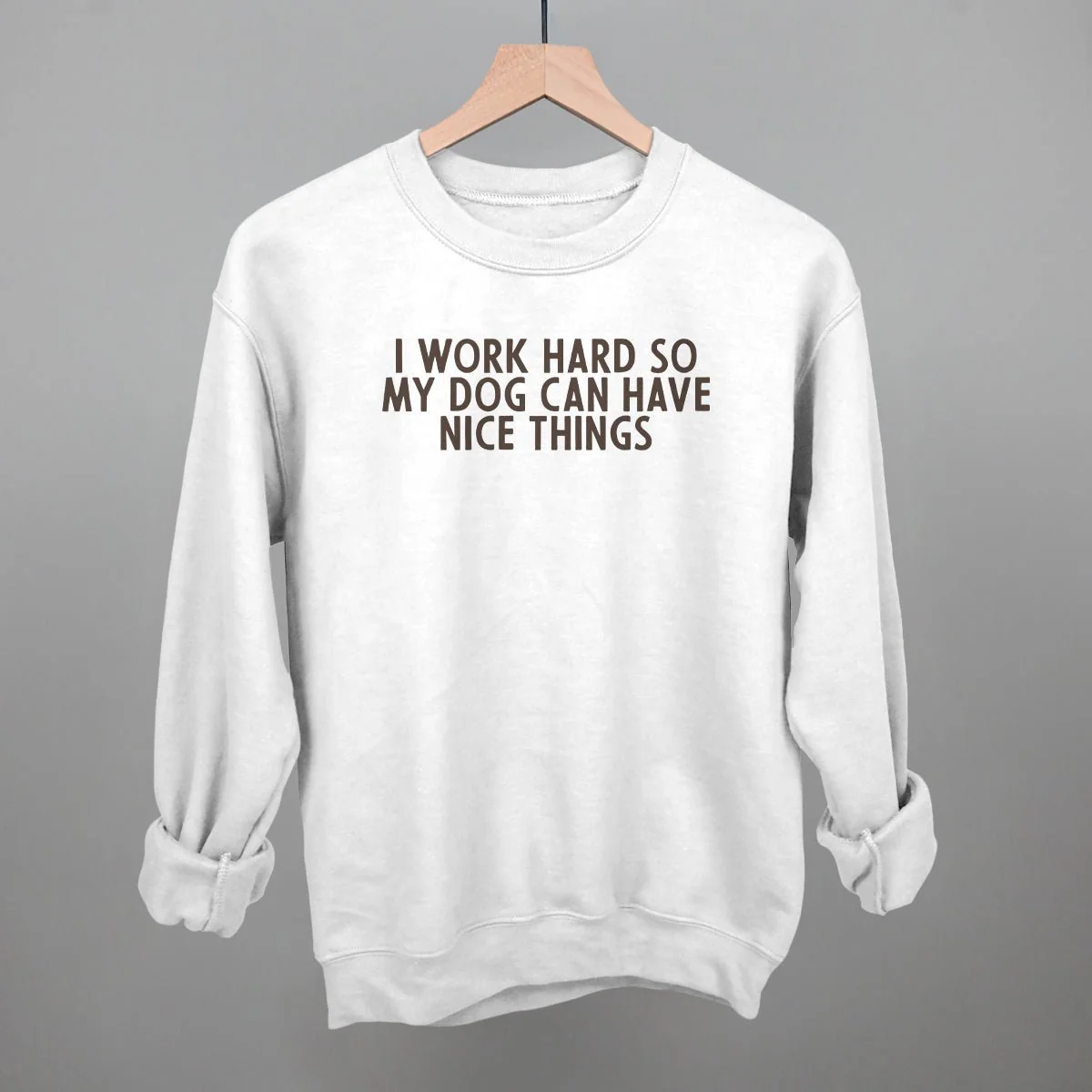 I Work Hard So My Dog Can Have Nice Things Sweatshirt - Image 11