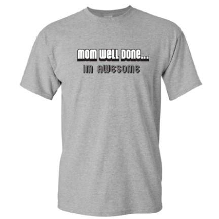 Mom Well Done... I'm Awesome T-Shirt