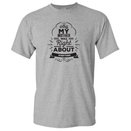 OMG My Mother was Right... T-Shirt